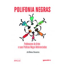 Polifonia negras - Professores de artes e suas práticas negro referenciadas Polifonia negras - Professores de artes e suas práticas negro referenciadas