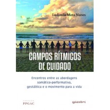 Campos rítmicos de cuidado - Encontros entre as abordagens somático-performativa, gestáltica e o movimento para a vida Campos rítmicos de cuidado - Encontros entre as abordagens somático-performativa, gestáltica e o movimento para a vida