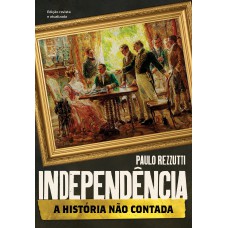 Independência: A história não contada Independência: A história não contada