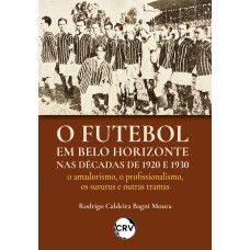 O futebol em Belo Horizonte nas décadas de 1920 e 1930 O futebol em Belo Horizonte nas décadas de 1920 e 1930