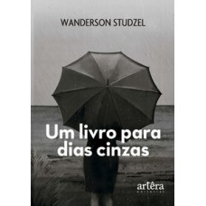 Um Livro para Dias Cinzas Um Livro para Dias Cinzas