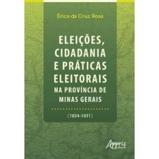 Eleições, Cidadania e Práticas Eleitorais na Província de Minas Gerais (1824-1831)