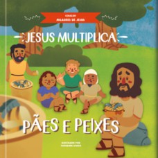 Jesus multiplica pães e peixes Jesus multiplica pães e peixes