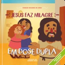 Jesus faz milagre em dose dupla Jesus faz milagre em dose dupla