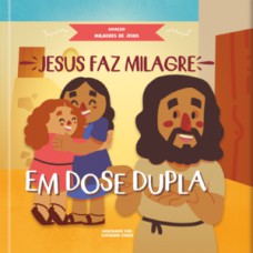 Jesus faz milagre em dose dupla
