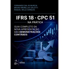 IFRS 18/CPC 51 Na Prática: Guia Completo da Nova Apresentação das Demonstrações Contábeis IFRS 18/CPC 51 Na Prática: Guia Completo da Nova Apresentação das Demonstrações Contábeis