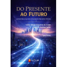 Do Presente ao Futuro - Construção de Cenários Prospectivos