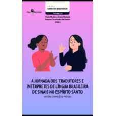 A jornada dos tradutores e intérpretes de língua brasileira de sinais no Espírito Santo A jornada dos tradutores e intérpretes de língua brasileira de sinais no Espírito Santo