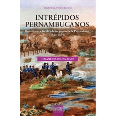 Intrépidos pernambucanos: resistências e fiscalidade na província de Pernambuco (1821-1834)
