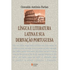 Língua e literatura latina e sua derivação portuguesa Língua e literatura latina e sua derivação portuguesa