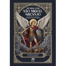 30 Dias com São Miguel Arcanjo - Uma jornada de proteção, bênçãos e consagração