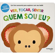 Ver, tocar, sentir - Quem sou eu? Ver, tocar, sentir - Quem sou eu?