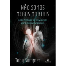 Não somos meros mortais Não somos meros mortais