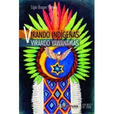VIRANDO INDÍGENA, VIRANDO YAWANAWÁS VIRANDO INDÍGENA, VIRANDO YAWANAWÁS
