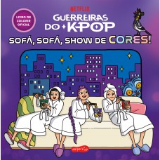 Guerreiras do K-pop: Sofá, sofá, show de cores! – Livro de colorir oficial do fenômeno da Netflix Guerreiras do K-pop: Sofá, sofá, show de cores! – Livro de colorir oficial do fenômeno da Netflix
