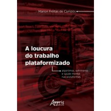 A Loucura do Trabalho Plataformizado A Loucura do Trabalho Plataformizado