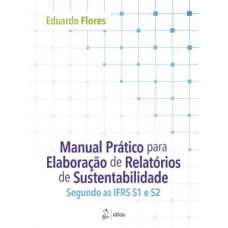 Manual Prático para Elaboração de Relatórios de Sustentabilidade: Segundo as IFRS S1 e S2 Manual Prático para Elaboração de Relatórios de Sustentabilidade: Segundo as IFRS S1 e S2