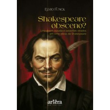 Shakespeare Obsceno? Linguagem Ousada e Palavrões Velados em Vinte Obras de Shakespeare