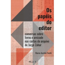 Os papéis do editor: conversas sobre livros e amizade nas cartas do arquivo de Jorge Zahar Os papéis do editor: conversas sobre livros e amizade nas cartas do arquivo de Jorge Zahar