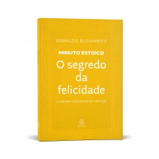 O segredo da felicidade - Coleção Minuto Estoico O segredo da felicidade - Coleção Minuto Estoico