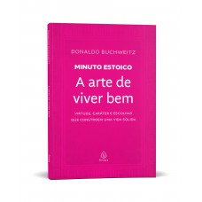 A arte de viver bem - Coleção Minuto Estoico A arte de viver bem - Coleção Minuto Estoico
