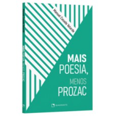 Mais poesia, menos prozac Mais poesia, menos prozac