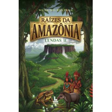 Raízes da Amazônia - Lendas II Raízes da Amazônia - Lendas II