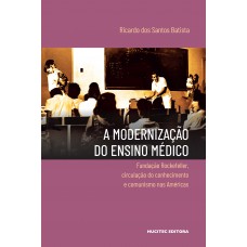 A modernização do ensino médico: Fundação Rockefeller, circulação do conhecimento e comunismo nas Américas