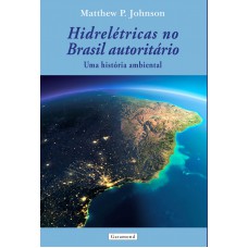 Hidrelétricas no Brasil autoritário Hidrelétricas no Brasil autoritário