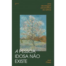 A pessoa idosa não existe A pessoa idosa não existe