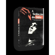 A Sedução do Ódio: A Sedução do Ódio: