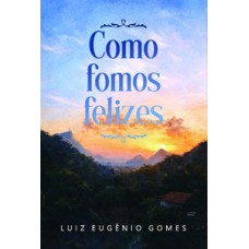 Como Fomos Felizes Como Fomos Felizes