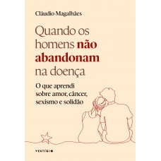 Quando os homens não abandonam na doença Quando os homens não abandonam na doença