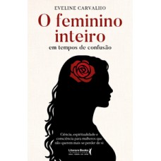 O feminino inteiro em tempos de confusão O feminino inteiro em tempos de confusão