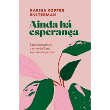 Ainda há esperança: Experimentando o Amor de Deus em meio às perdas
