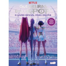 Guerreiras do K-pop: O livro oficial para os fãs – Livro especial do sucesso da Netflix, com mais de 50 adesivos