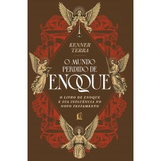 O mundo perdido de Enoque: O livro de Enoque e sua influência no Novo Testamento O mundo perdido de Enoque: O livro de Enoque e sua influência no Novo Testamento