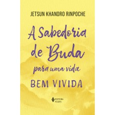 A sabedoria de Buda para uma vida bem vivida A sabedoria de Buda para uma vida bem vivida