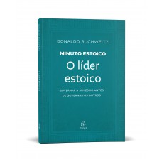 O líder estoico - Coleção Minuto Estoico O líder estoico - Coleção Minuto Estoico