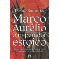 Marco Aurélio, o imperador estoico Marco Aurélio, o imperador estoico