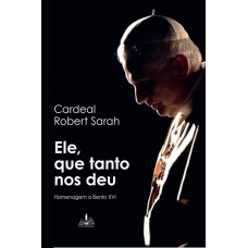 Ele, que tanto nos deu - homenagem a Bento XVI Ele, que tanto nos deu - homenagem a Bento XVI