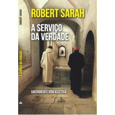 A serviço da verdade - sacerdócio e vida ascética