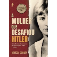 A Mulher que Desafiou Hitler A Mulher que Desafiou Hitler