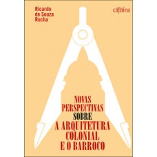 Novas perspectivas sobre a arquitetura colonial e o barroco Novas perspectivas sobre a arquitetura colonial e o barroco