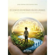 Os Desafios dos Resíduos Sólidos Urbanos Os Desafios dos Resíduos Sólidos Urbanos