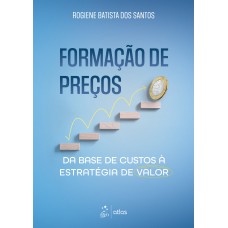 Formação de Preços: da Base de Custos À Estratégia de Valor Formação de Preços: da Base de Custos À Estratégia de Valor