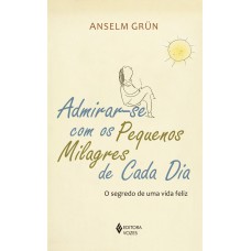 Admirar-se com os pequenos milagres de cada dia