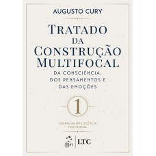 Tratado da Construção Multifocal da Consciência, dos Pensamentos e das Emoções - Vol.1 Tratado da Construção Multifocal da Consciência, dos Pensamentos e das Emoções - Vol.1