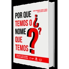 Por que temos o nome que temos? Por que temos o nome que temos?