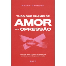 Tudo que chamei de amor era opressão